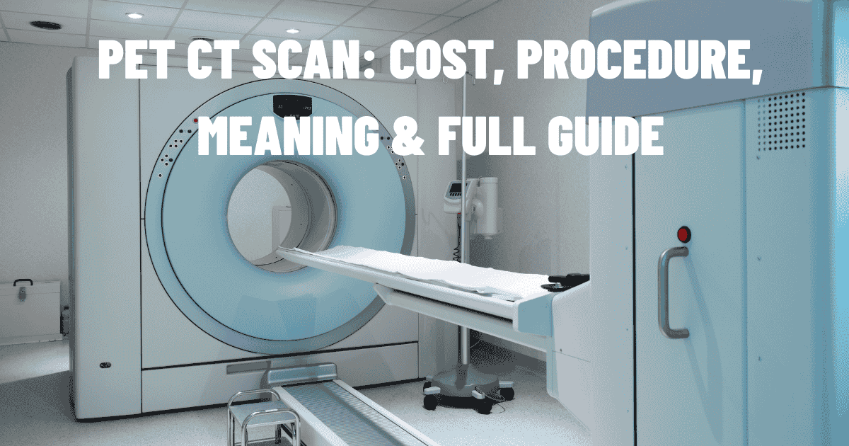 PET CT scanner in a hospital imaging room with text overlay reading PET CT Scan: Cost, Procedure, Meaning & Full Guide.
